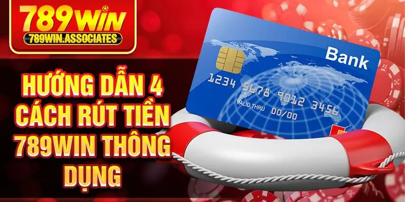 Rút Tiền 789win 1 Hướng dẫn 4 cách rút tiền 789win thông dụng