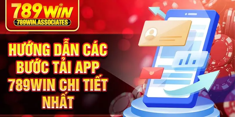Hướng dẫn các bước tải app 789win chi tiết nhất