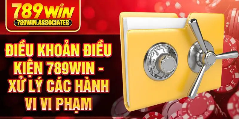 Điều Khoản Điều Kiện 789win 3 Điều khoản điều kiện 789win - xử lý các hành vi vi phạm