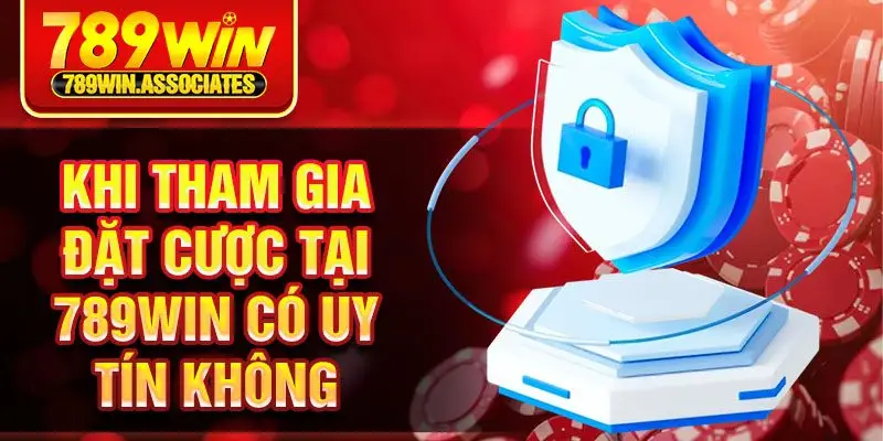 Khi tham gia đặt cược tại 789Win có uy tín không