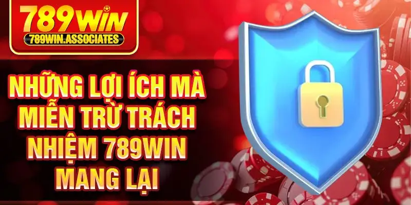 Miễn Trừ Trách Nhiệm 789win 3 Những lợi ích mà miễn trừ trách nhiệm 789win mang lại