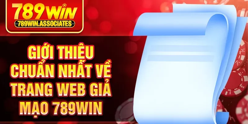 Giới thiệu chuẩn nhất về trang Web giả mạo 789Win