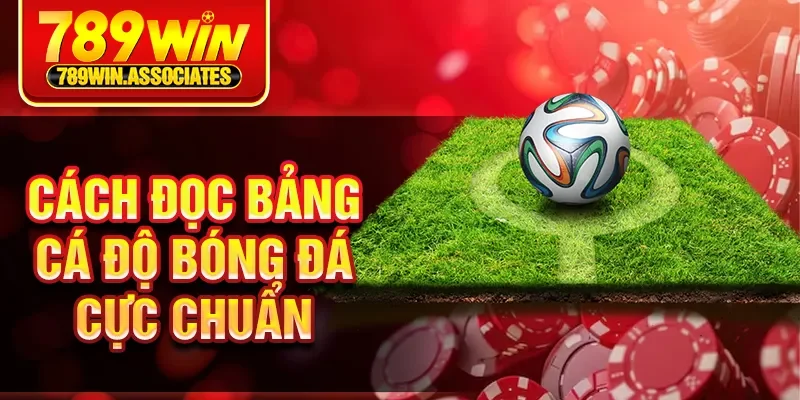 Cách đọc bảng cá độ bóng đá cực chuẩn