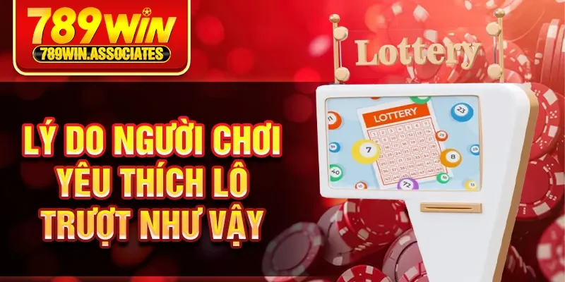 Lý do người chơi yêu thích lô trượt như vậy