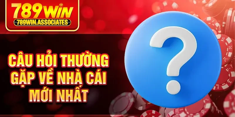 Câu hỏi thường gặp về nhà cái mới nhất