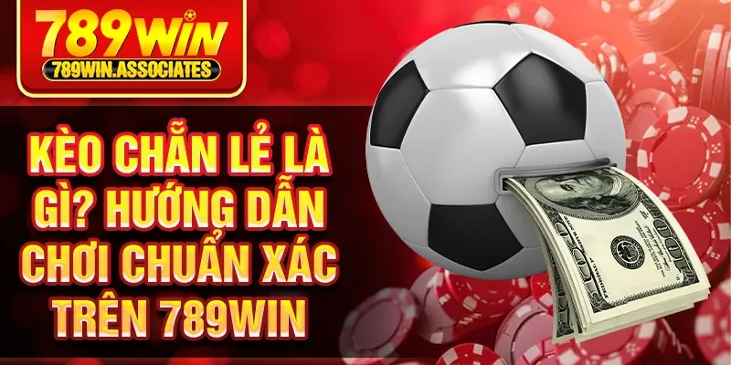 Kèo Chẵn Lẻ Là Gì? Hướng Dẫn Chơi Chuẩn Xác Trên 789WIN